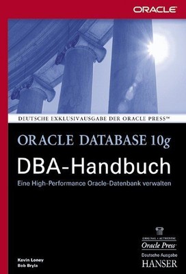 Oracle Database 10g DBA-Handbuch: Eine High-Performance Oracle-Datenbank verwalt