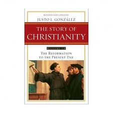 The Story of Christianity: Volume 2: The Reformation to the Present Day