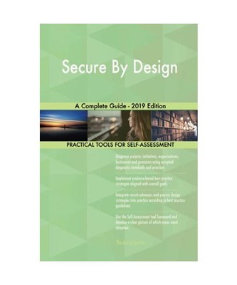 Secure By Design A Complete Guide - 2019 Edition, Gerardus Blokdyk