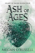 Ash of Ages (Heart of Smoke) By O'Russell, Megan Megan O'Russell