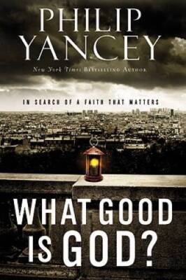 What Good Is God?: In Search of a Faith That Matters - Hardcover - GOOD