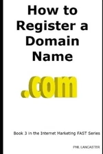 Phil Lancaster How to Register a Domain Name (Paperback) Internet Marketing Fast