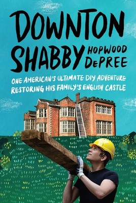 Downton Shabby: One American's Ultimate DIY Adventure Restoring His Family's...