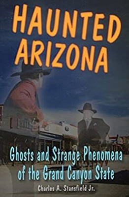 Haunted Arizona : Ghosts and Strange Phenomena of the Grand Canyo