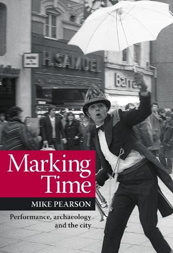 Marking Time: Performance, Archaeology and the City (Exeter Performance Studies) - Image 2