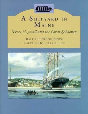 Shipyard in Maine: Percy & Small and the Great Schooners - Hardcover - GOOD