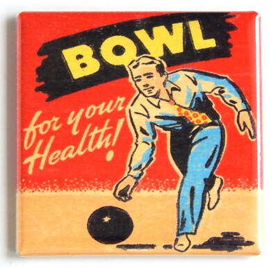 Bowl for Your Health FRIDGE MAGNET sign bowling