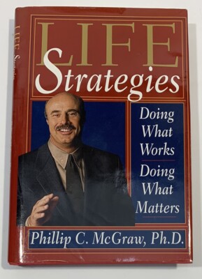Life Strategies: Doing What Works Hardcover Book by Dr. Phil Very Good
