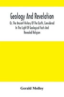 Gerald Molloy | Geology And Revelation; Or, The Ancient History Of The Earth,...