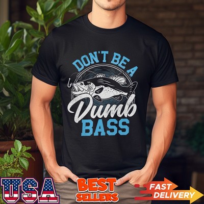 Fishing Gifts for Men Funny Dont Be Dumb Bass Fish Dad Humor T-Shirt