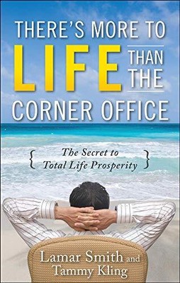 THERE'S MORE TO LIFE THAN THE CORNER OFFICE By Lamar Smith & Tammy Kling **NEW**