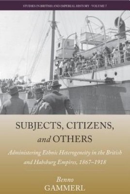 Subjects, Citizens, And Others: Administering Ethnic Heterog...