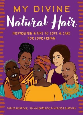 My Divine Natural Hair: Inspiration & Tips to Love & Care for Your Crown by Shel