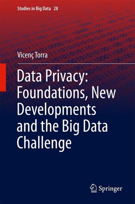 Data Privacy: Foundations, New Developments and the Big Data Challenge Vicenç To