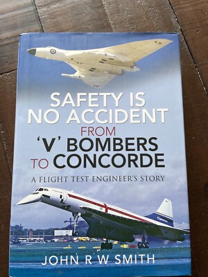 Safety is No Accident from V Bombers to Concorde A Flight Test Engineer's Story