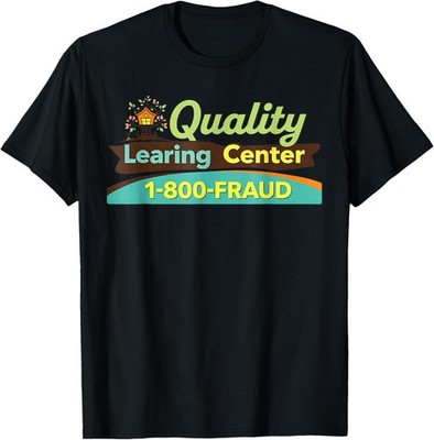 Quality Learing Center Learning Fraud Funny Day Care T-Shirt