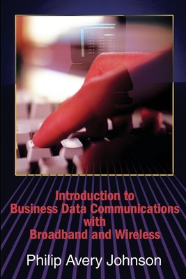 Philip A. Johnson | Introduction to Business Data Communications with...