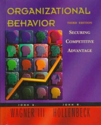 Organizational Behavior: Securing Competitive Advantage by Wagner, John A.