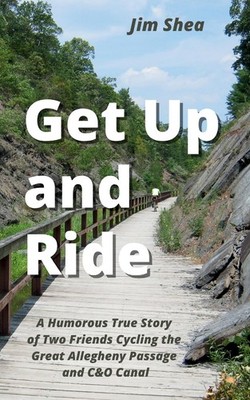 Get Up and Ride: A Humorous True Story of Two Friends Cycling the Great Alle...