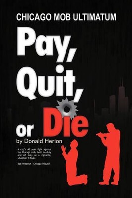 Pay, Quit, or Die: Chicago Mob Ultimatum by Don Herion (English) Paperback Book