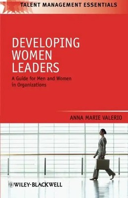 Developing Women Leaders: A Guide for Men and Women in Organizations (Talent Man