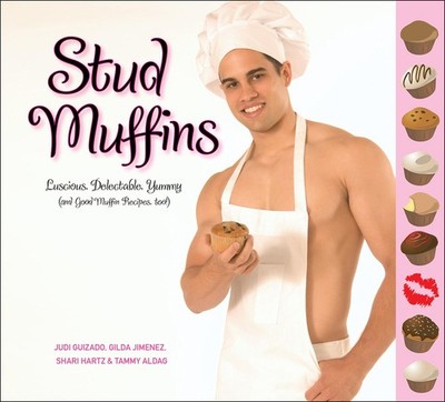 Stud Muffins: Luscious, Delectable, Yummy (And Good Muffin Recipes, Too!) - ...