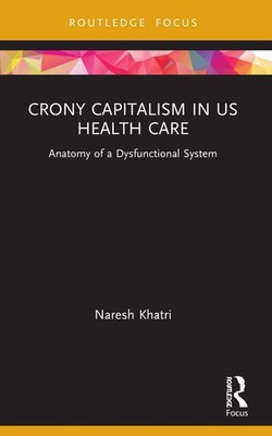 Crony Capitalism in US Health Care: Anatomy of , Khatri Paperback..