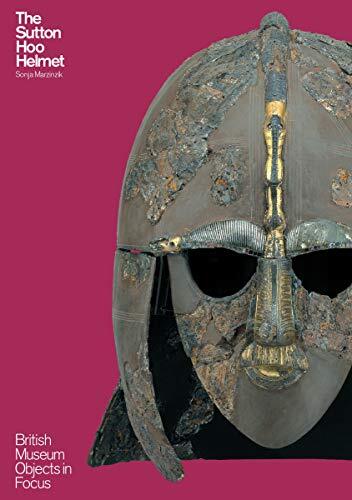 The Sutton Hoo Helmet (Objects in Focus)-Sonja Marzinzik