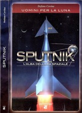 Sputnik. L' alba dell' era spaziale. Stefano Cavina. 2007. .