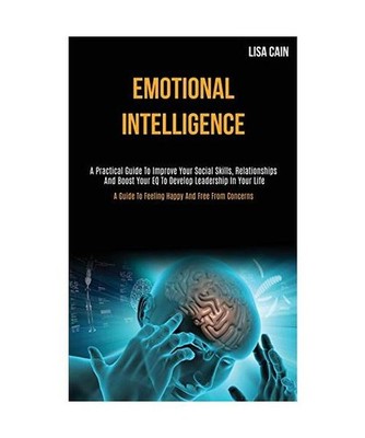 Emotional Intelligence: A Practical Guide To Improve Your Social Skills, Relatio