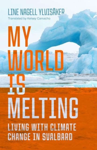 University Of Wisconsin Press My World Is Melting: Living With Climate Change In Svalbard - Image 2
