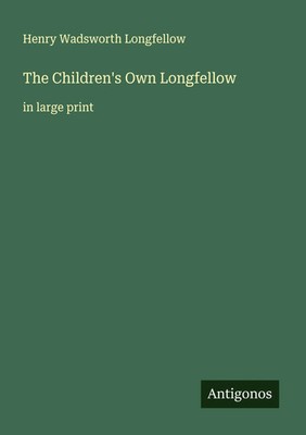 Henry Wadsworth Longfellow | The Children's Own Longfellow | Taschenbuch (2025)