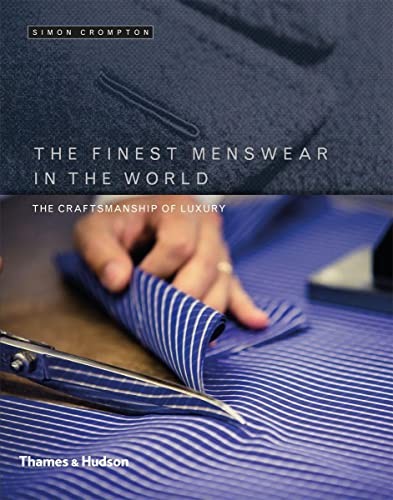 The Finest Menswear in the World: The Craftsmanship of Luxury,Si