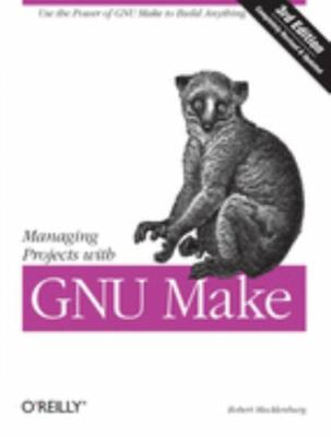 Managing Projects with GNU Make: The Power of GNU Make for Building Anyth - GOOD
