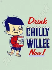 Drink Chilly Willee Now! Metal Sign 3 Sizes to Choose From