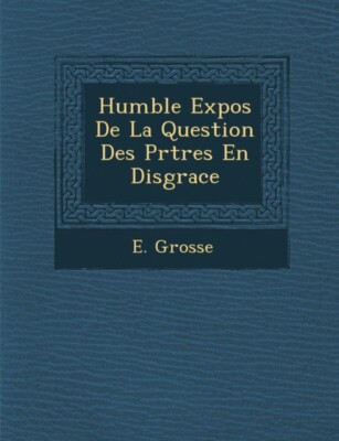 Grosse - Humble Expos De La Question Des Prtres En Disgrace - New pa - X555z