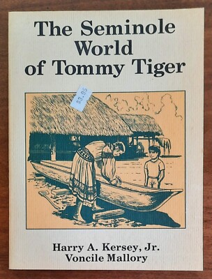 The Seminole World of Tommy Tiger von Harry A. Kersey Jr.- Voncile Mallory - 1982