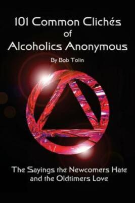 101 Common Cliches Of Alcoholics Anonymous: The Sayings The Newcomers Hate ...