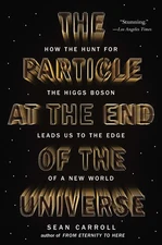 The Particle at the End of the Universe: How the Hunt for the Higgs Boson Le...