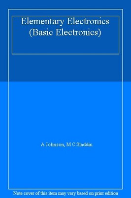 Elementary Electronics 2nd Edn (Basic Electronics),A Johnson, M 