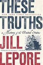 These Truths: A History of the United States, Lepore, Jill, Excellent Book