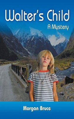 Walter's Child: A Mystery,Bruce, Morgan Morgan Bruce,