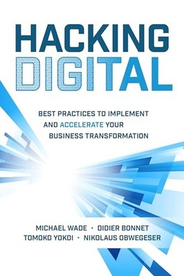Hacking Digital: Best Practices to Implement and Accelerate Your Business Trans