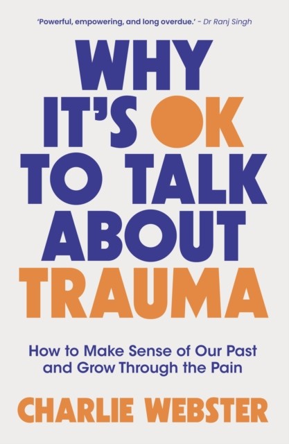 Why It's OK to Talk About Trauma by Charlie Webster (Paperback Book)