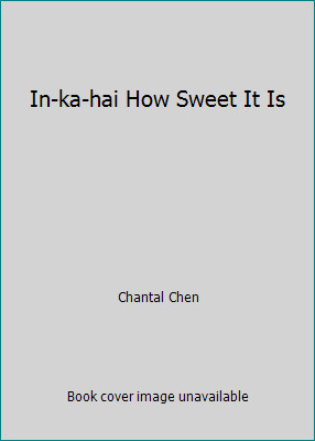In-ka-hai How Sweet It Is by Chantal Chen