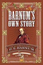 Barnum's Own Story: The Autobiography of P. T. Barnum, Barnum, P. T.