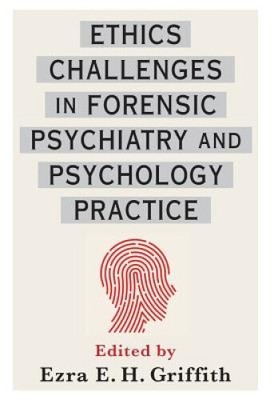 Ethics Challenges in Forensic Psychiatry and Psychology Practice