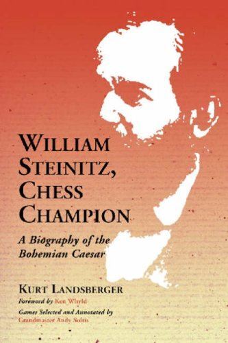 William Steinitz, Chess Champion: A Biography of the Bohemian