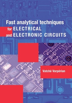 Fast Analytical Techniques for Electrical and Electronic Circuits Vorpérian