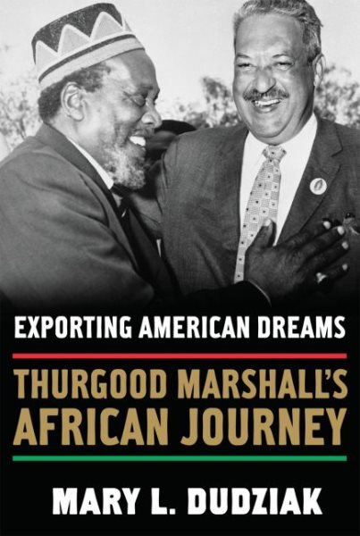 Exporting American Dreams : Thurgood Marshall's African Journey, Hardcover by...